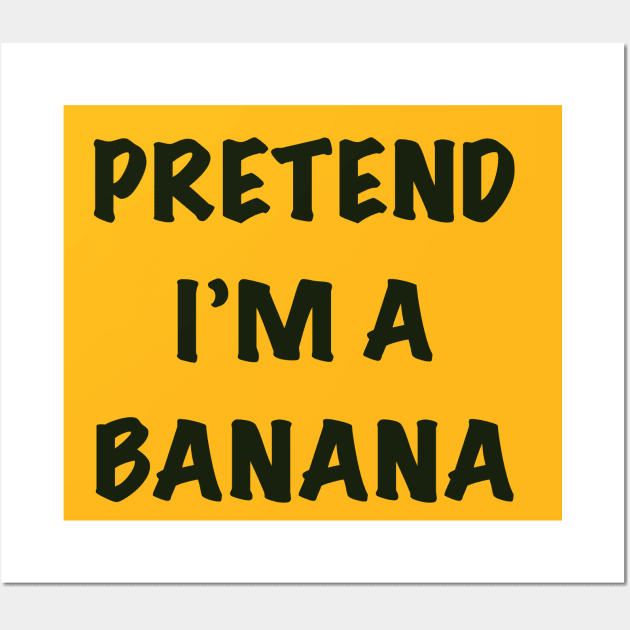 Pretend I’m a banana Wall Art by MikeMeineArts